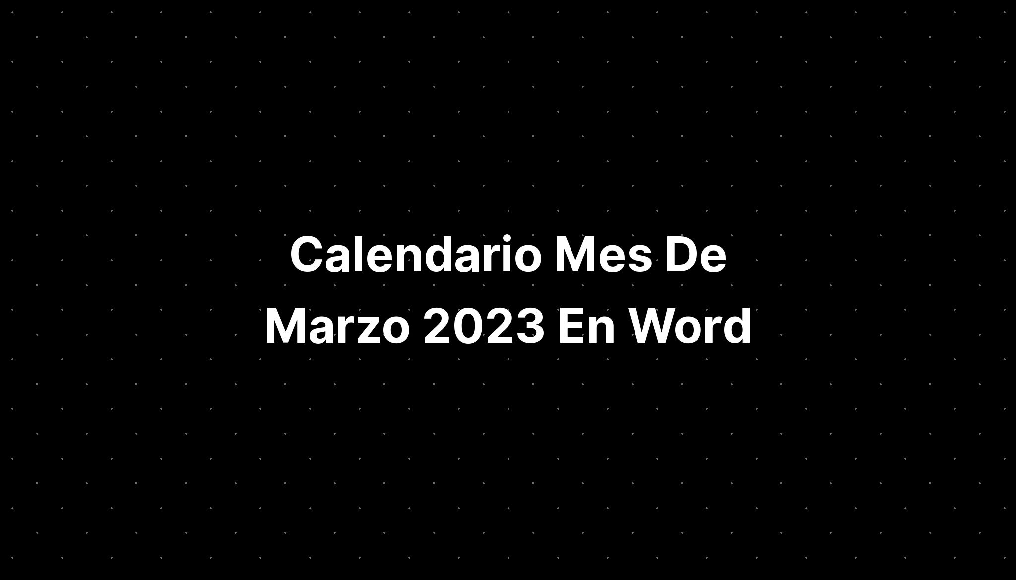 Calendario Mes De Marzo 2023 En Word Imagesee 6764